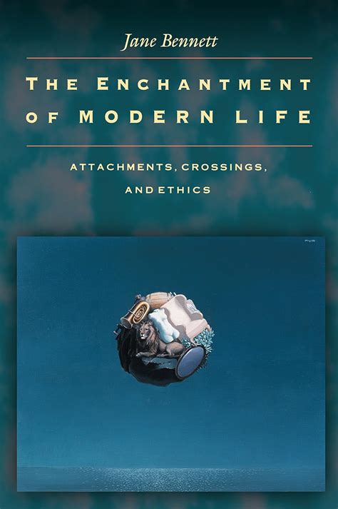 Read The Enchantment Of Modern Life Attachments Crossings And Ethics 