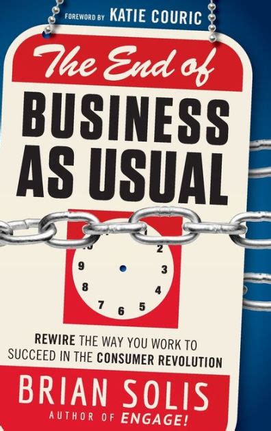 Download The End Of Business As Usual Rewire Way You Work To Succeed In Consumer Revolution Brian Solis 