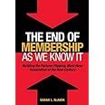 Download The End Of Membership As We Know It Building The Fortune Flipping Must Have Association Of The Next Century 