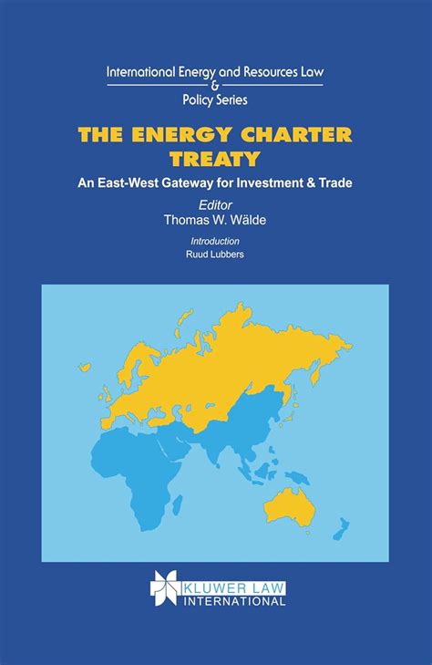 Read Online The Energy Charter Treaty An East West Gateway For Investment An International Energy Resources Law And Policy Series Set 