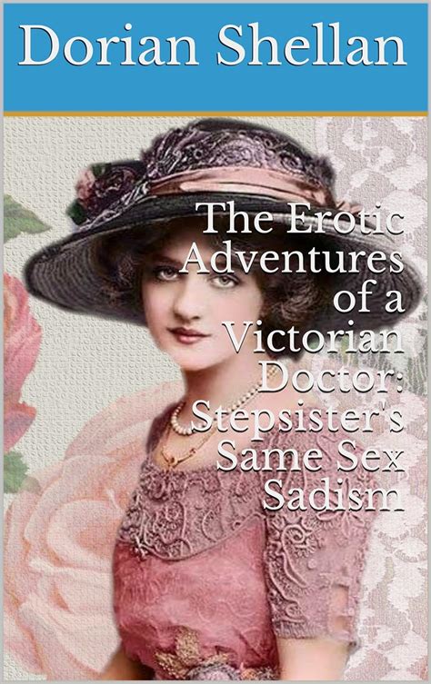 Read The Erotic Adventures Of A Victorian Doctor Stepsisters Same Sex Sadism 
