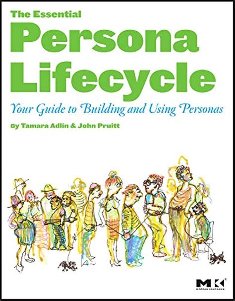 Read The Essential Persona Lifecycle Your Guide To Building And Using Personas 