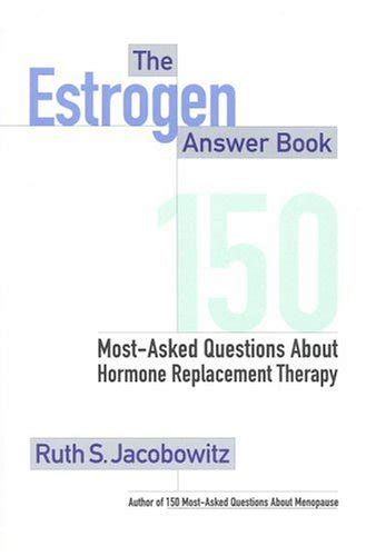 Read The Estrogen Answer Book 150 Most Asked Questions About Hormone Replacement Therapy 