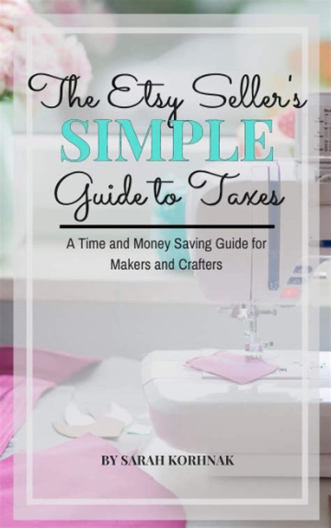 Read Online The Etsy Sellers Simple Guide To Taxes A Time And Money Saving Guide For Makers And Crafters 