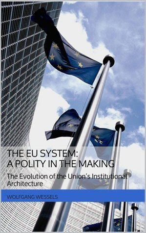 Read Online The Eu System A Polity In The Making By Wolfgang Wessels 