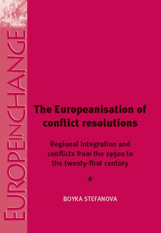 Download The Europeanisation Of Conflict Resolutions Regional Integration And Conflicts From The 1950S To The 21St Century Europe In Change 