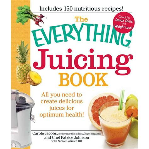 Download The Everything Juicing Book All You Need To Create Delicious Juices For Optimum Health Carole Jacobs 