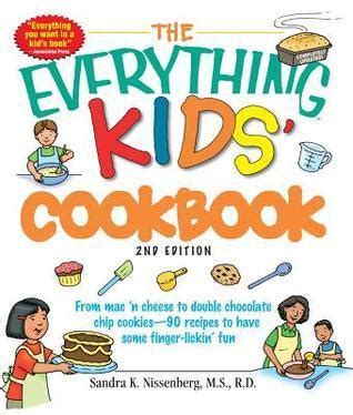 Full Download The Everything Kids Cookbook From Mac N Cheese To Double Chocolate Chip Cookies 90 Recipes To Have Some Finger Lickin Fun 