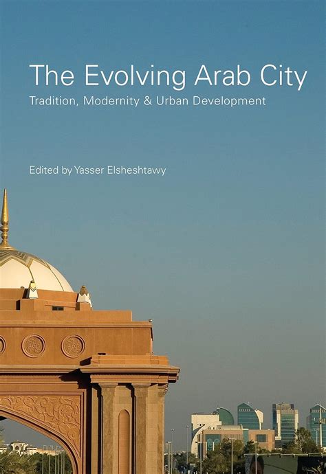 Download The Evolving Arab City Tradition Modernity And Urban Development Planning History And Environment 