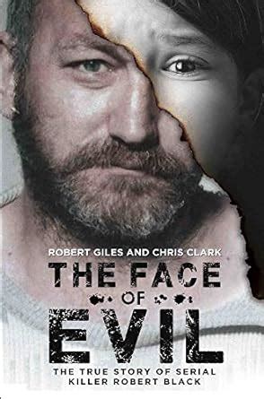 Full Download The Face Of Evil The True Story Of The Serial Killer Robert Black 