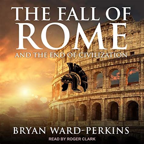 Read Online The Fall Of Rome And The End Of Civilization 