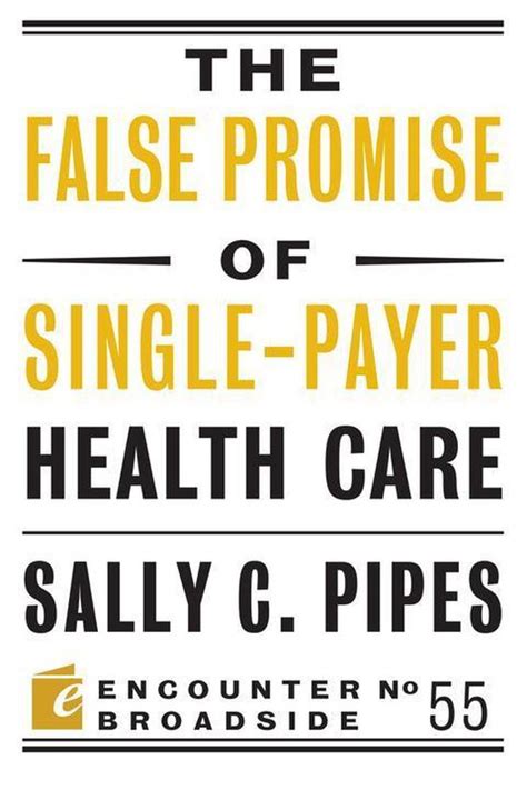 Full Download The False Promise Of Single Payer Health Care Encounter Broadsides 