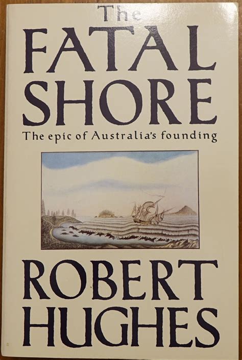 Full Download The Fatal Shore Epic Of Australias Founding Robert Hughes 