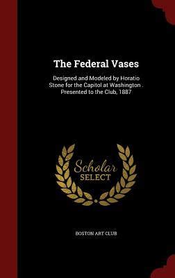 Read Online The Federal Vases Presented To The Boston Art Club 1887 
