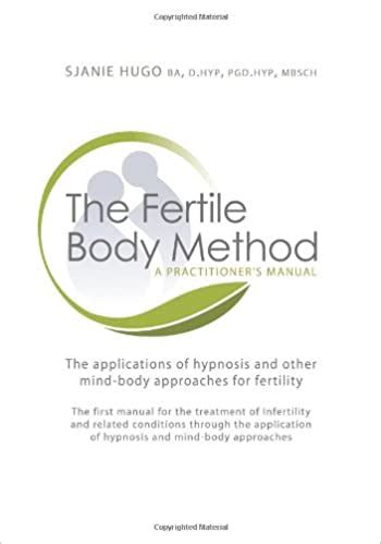 Download The Fertile Body Method A Practitioners Manual The Applications Of Hypnosis And Other Mind Body Approaches For Fertility 