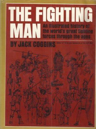 Read Online The Fighting Man An Illustrated History Of The Worlds Greatest Fighting Forces Through The Ages 