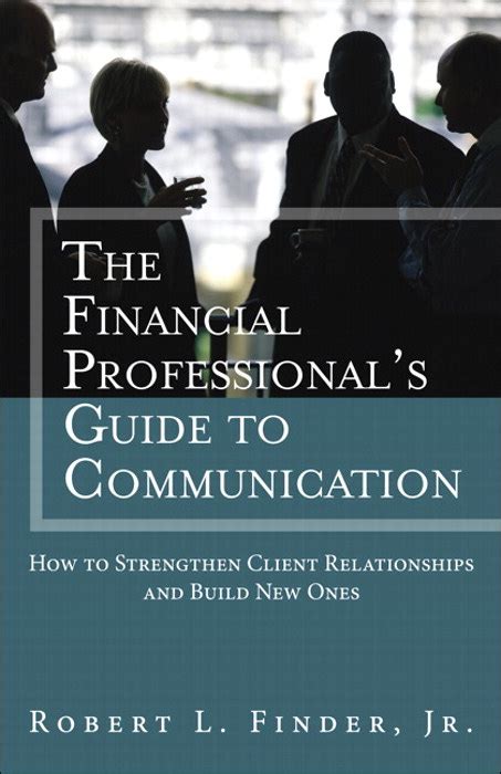 Download The Financial Professionals Guide To Communication How To Strengthen Client Relationships And Build New Ones 