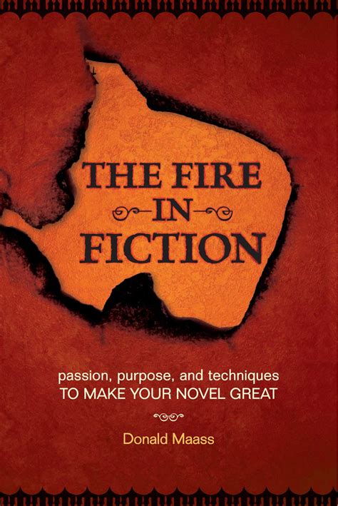 Full Download The Fire In Fiction Passion Purpose And Techniques To Make Your Novel Great Donald Maass 