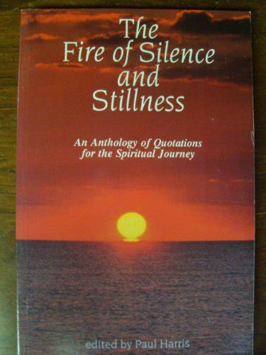 Download The Fire Of Silence And Stillness An Anthology Of Quotations For The Spiritual Journey 
