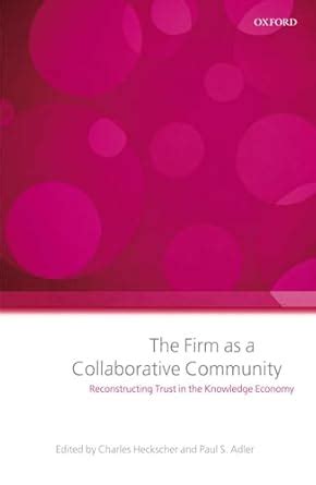Full Download The Firm As A Collaborative Community Reconstructing Trust In The Knowledge Economy 