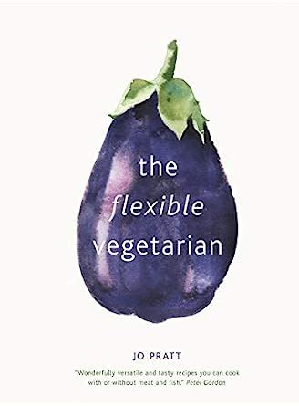 Download The Flexible Vegetarian Flexitarian Recipes To Cook With Or Without Meat And Fish 