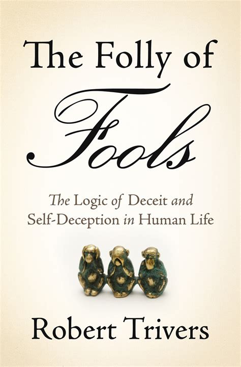 Full Download The Folly Of Fools Logic Deceit And Self Deception In Human Life Robert Trivers 