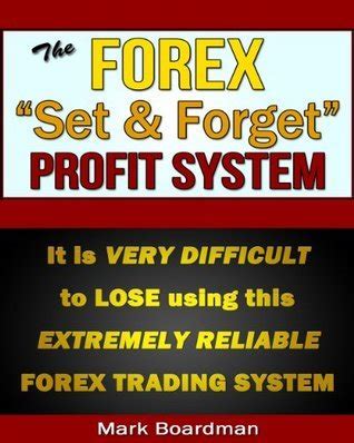 Read Online The Forex Set Forget Profit System It Is Very Difficult To Lose With This Extremely Reliable Trading System 