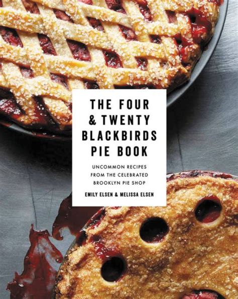 Read Online The Four Twenty Blackbirds Pie Book Uncommon Recipes From The Celebrated Brooklyn Pie Shop 