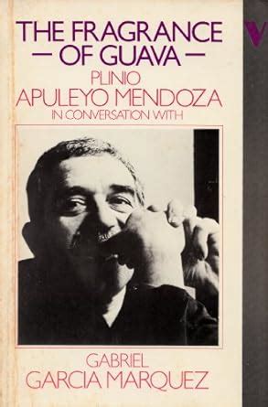 Read The Fragrance Of Guava Plinio Apuleyo Mendoza In Conversation With Gabriel Garcia Marquez 