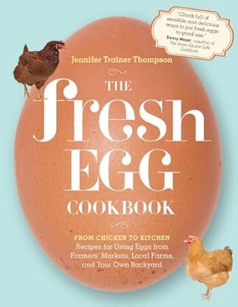 Full Download The Fresh Egg Cookbook From Chicken To Kitchen Recipes For Using Eggs From Farmers Markets Local Farms And Your Own Backyard 