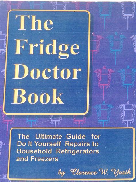 Full Download The Fridge Doctor Book The Ultimate Guide For Do It Yourself Repairs To Household Refrigerators And Freezers 