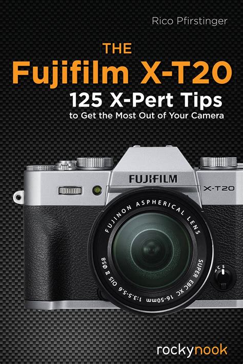Read The Fujifilm X T20 125 X Pert Tips To Get The Most Out Of Your Camera 