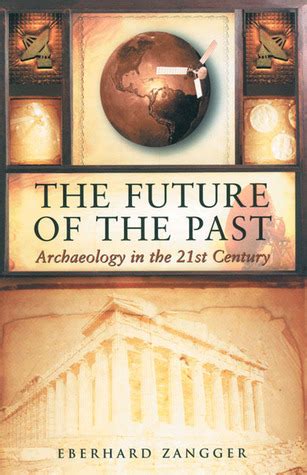 Download The Future Of The Past Archaeology In The 21St Century 
