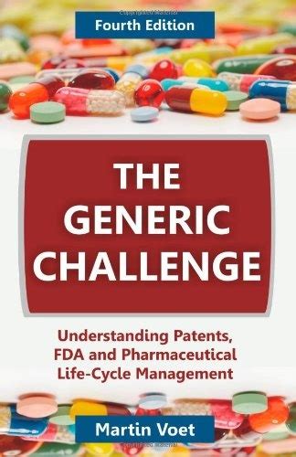Read Online The Generic Challenge Understanding Patents Fda And Pharmaceutical Life Cycle Management Fourth Edition 