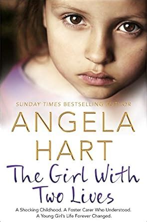 Full Download The Girl With Two Lives A Shocking Childhood A Foster Carer Who Understood A Young Girls Life Forever Changed Angela Hart Book 4 