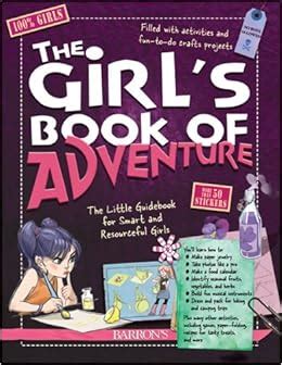 Read Online The Girls Book Of Adventure The Little Guidebook For Smart And Resourceful Girls 