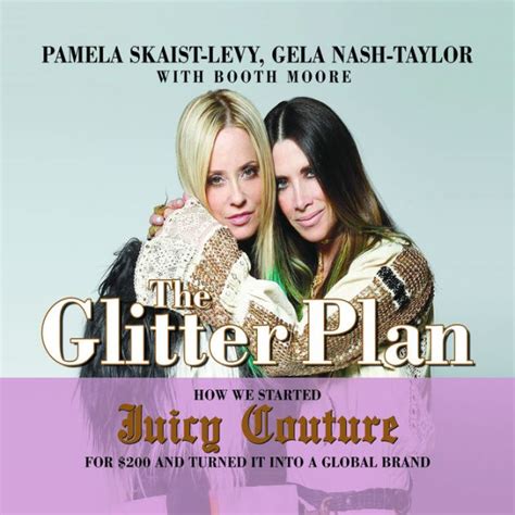 Full Download The Glitter Plan How We Started Juicy Couture For 200 And Turned It Into A Global Brand 