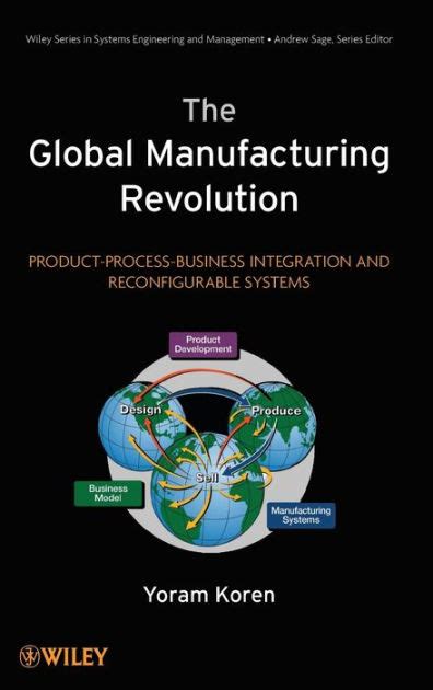 Read The Global Manufacturing Revolution Product Process Business Integration And Reconfigurable Systems 