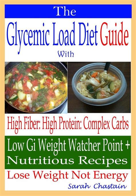 Download The Glycemic Load Diet Guide With High Fiber High Protein Complex Carbs Low Gi Weight Watcher Point Nutritious Recipes Lose Weight Not Energy 