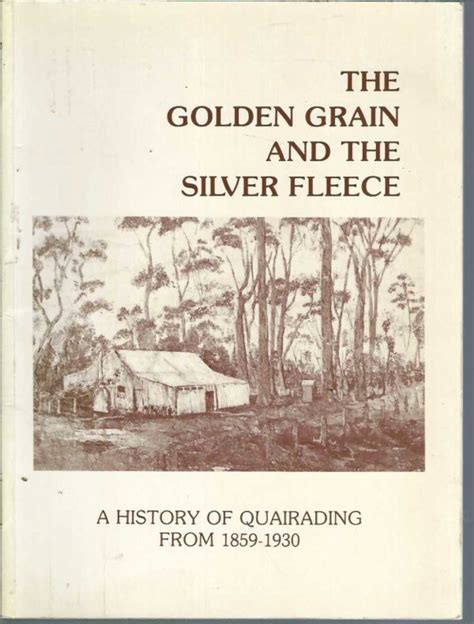 Read Online The Golden Grain And The Silver Fleece A History Of Quairading From 1859 1930 
