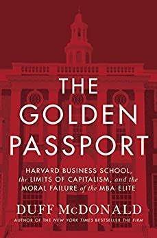 Download The Golden Passport Harvard Business School The Limits Of Capitalism And The Moral Failure Of The Mba Elite 