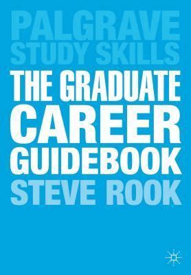 Download The Graduate Career Guidebook Advice For Students And Graduates On Careers Options Jobs Volunteering Applications Interviews And Self Employment Palgrave Study Skills 