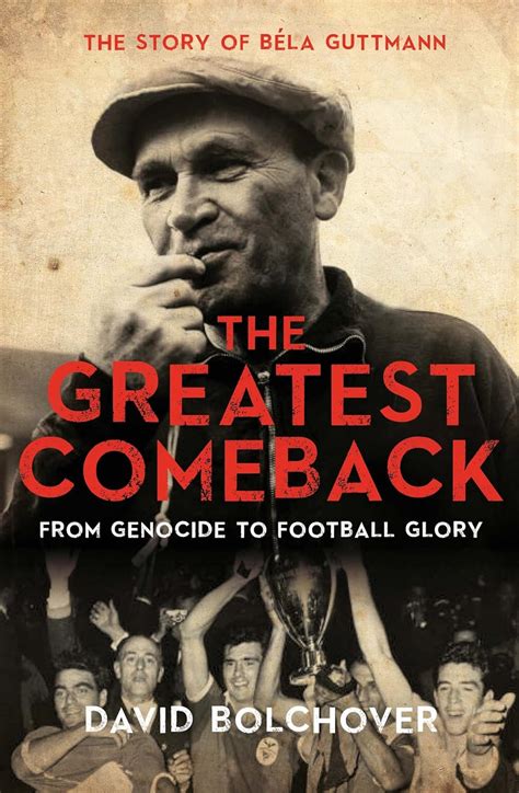 Full Download The Greatest Comeback From Genocide To Football Glory The Story Of B La Guttman 