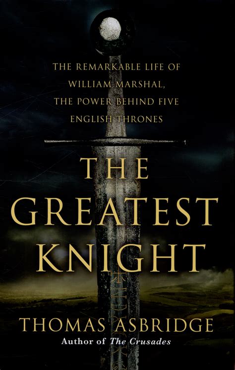 Download The Greatest Knight The Remarkable Life Of William Marshal The Power Behind Five English Thrones 