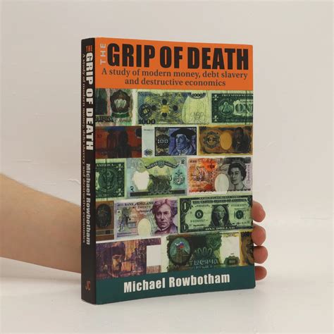 Read Online The Grip Of Death A Study Of Modern Money Debt Slavery And Destructive Economics 
