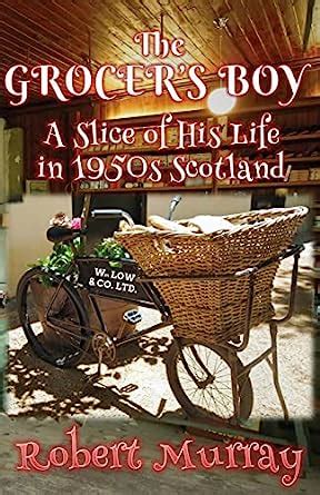 Read Online The Grocers Boy A Slice Of His Life In 1950S Scotland 