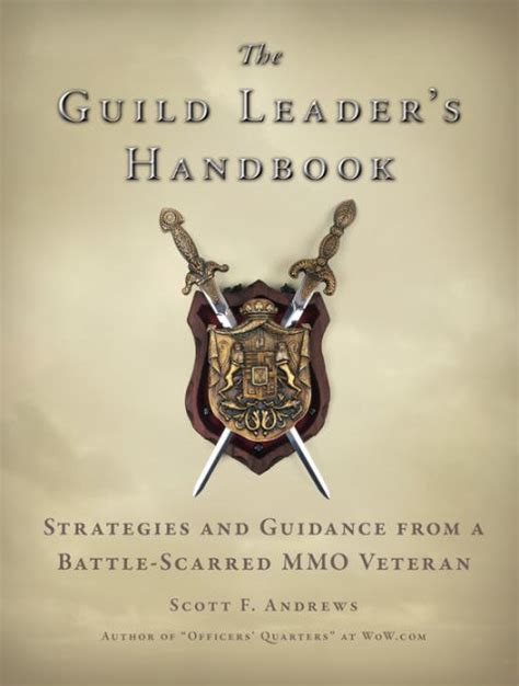 Download The Guild Leaders Handbook Strategies And Guidance From A Battle Scarred Mmo Veteran Author Scott Andrews Jun 2010 
