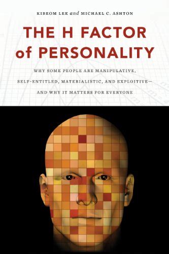 Read The H Factor Of Personality Why Some People Are Manipulative Self Entitled Materialistic And Exploitive And Why It Matters For Everyoneh Factor Of Personalitypaperback 