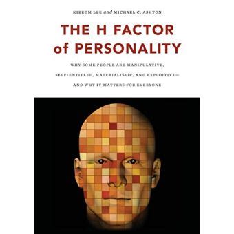 Full Download The H Factor Of Personality Why Some People Are Manipulative Self Entitled Materialistic Exploitive Why It Matters For Everyone Author Kibeom Lee Published On November 2012 