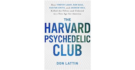 Full Download The Harvard Psychedelic Club How Timothy Leary Ram Dass Huston Smith And Andrew Weil Killed The Fifties And Ushered In A New Age For America 